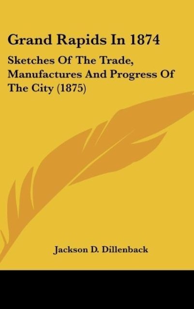 Grand Rapids In 1874 - Dillenback, Jackson D.