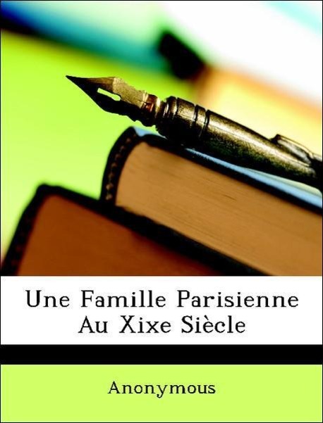 Une Famille Parisienne Au Xixe Siècle - Anonymous
