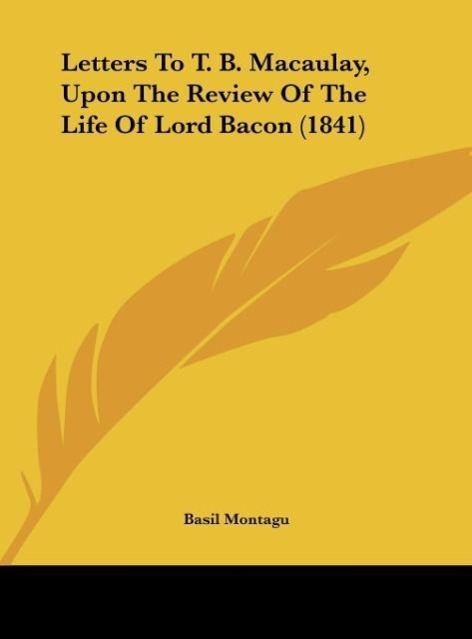 Letters To T. B. Macaulay, Upon The Review Of The Life Of Lord Bacon (1841) - Montagu, Basil