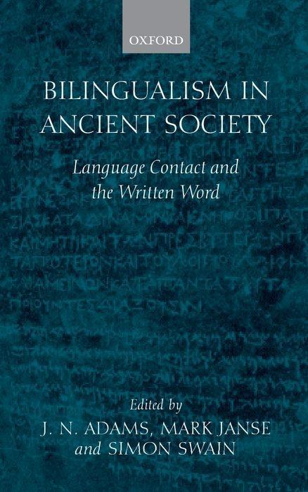 Bilingualism in Ancient Society: Language Contact and the Written Word