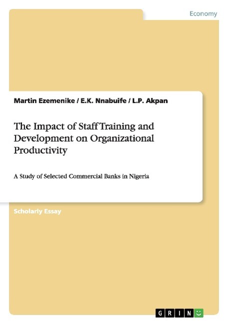The Impact of Staff Training and Development on Organizational Productivity - Ezemenike, Martin Nnabuife, E. K. Akpan, L. P.