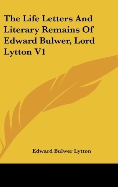 The Life Letters And Literary Remains Of Edward Bulwer, Lord Lytton V1 - Lytton, Edward Bulwer