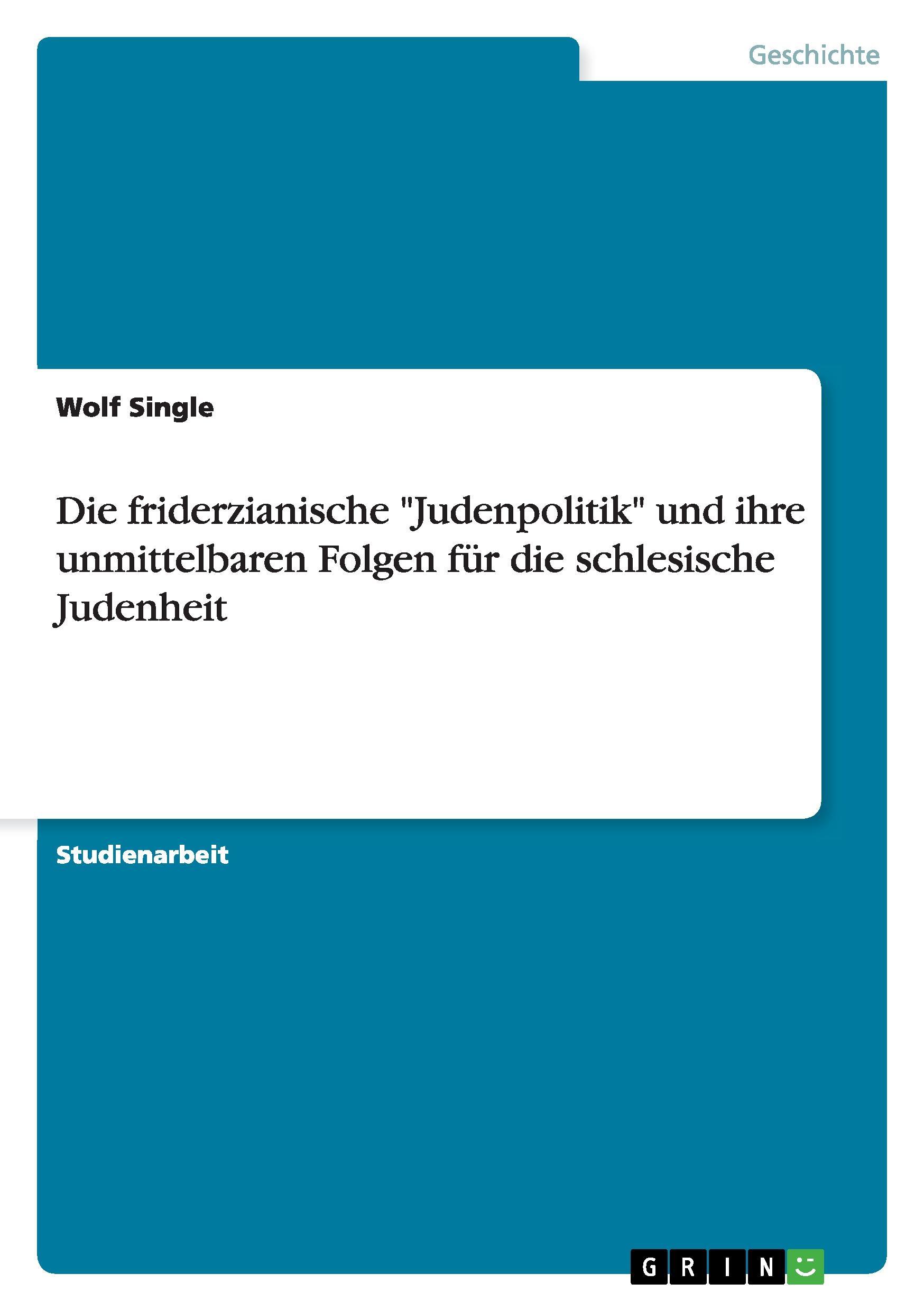 Die friderzianische  Judenpolitik  und ihre unmittelbaren Folgen fuer die schlesische Judenheit - Single, Wolf