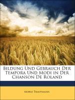 Bildung Und Gebrauch Der Tempora Und Modi in Der Chanson De Roland - Trautmann, Moriz