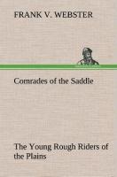 Comrades of the Saddle The Young Rough Riders of the Plains - Webster, Frank V.