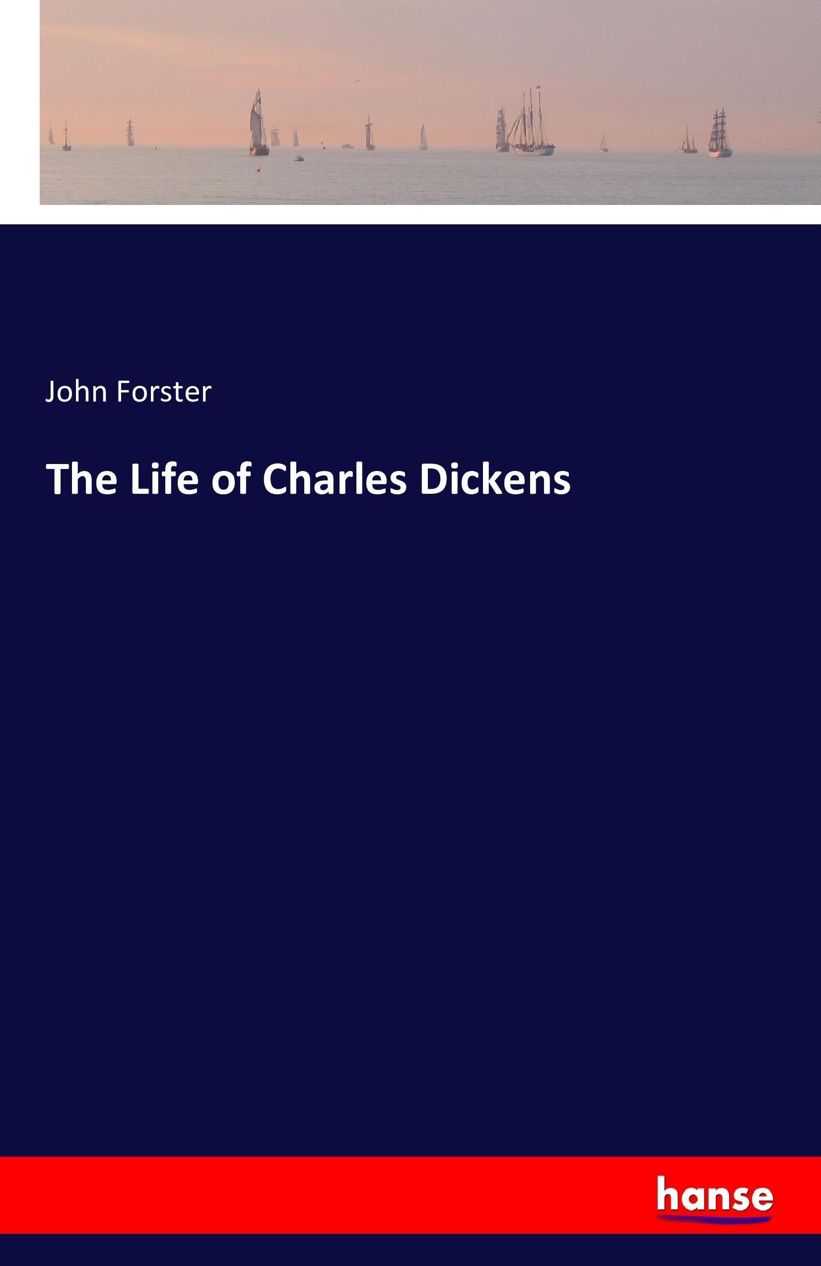 The Life of Charles Dickens - Forster, John