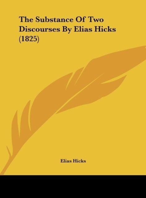 The Substance Of Two Discourses By Elias Hicks (1825) - Hicks, Elias