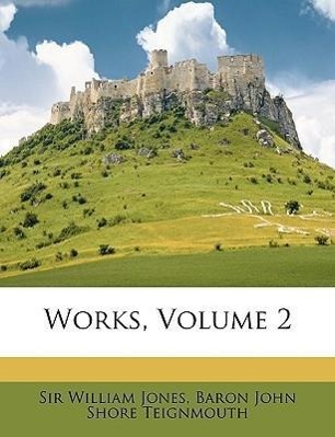 Works, Volume 2 - Jones, William Teignmouth, Baron John Shore