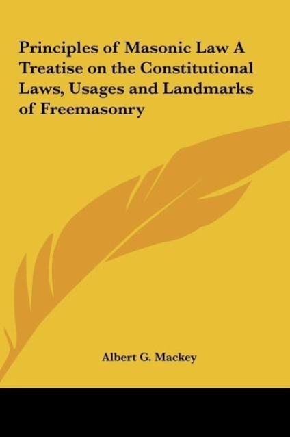 Principles of Masonic Law A Treatise on the Constitutional Laws, Usages and Landmarks of Freemasonry - Mackey, Albert G.