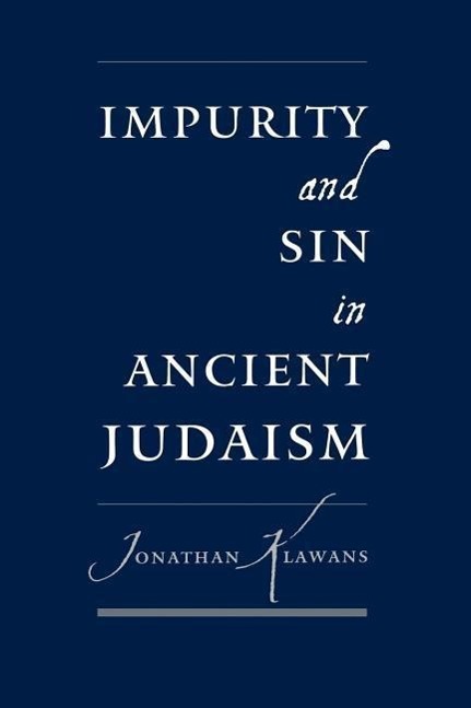 Klawans, J: Impurity and Sin in Ancient Judaism - Klawans, Jonathan (Assistant Professor of Religion, Assistant Professor of Religion, Boston University)