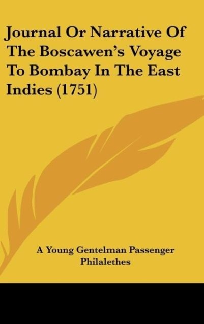 Journal Or Narrative Of The Boscawen s Voyage To Bombay In The East Indies (1751) - A Young Gentelman Passenger