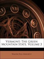 Vermont: The Green Mountain State, Volume 3 - Crockett, Walter Hill