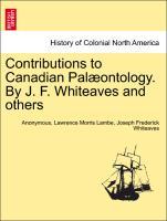 Anonymous: Contributions to Canadian Palæontology. By J. F. - Anonymous Lambe, Lawrence Morris Whiteaves, Joseph Frederick