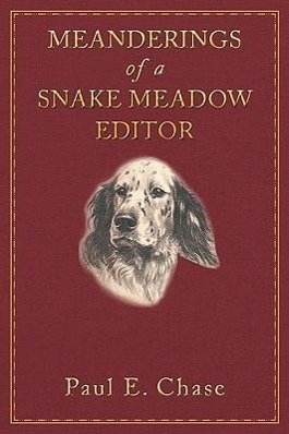 Meanderings of a Snake Meadow Editor - Chase, Paul E.