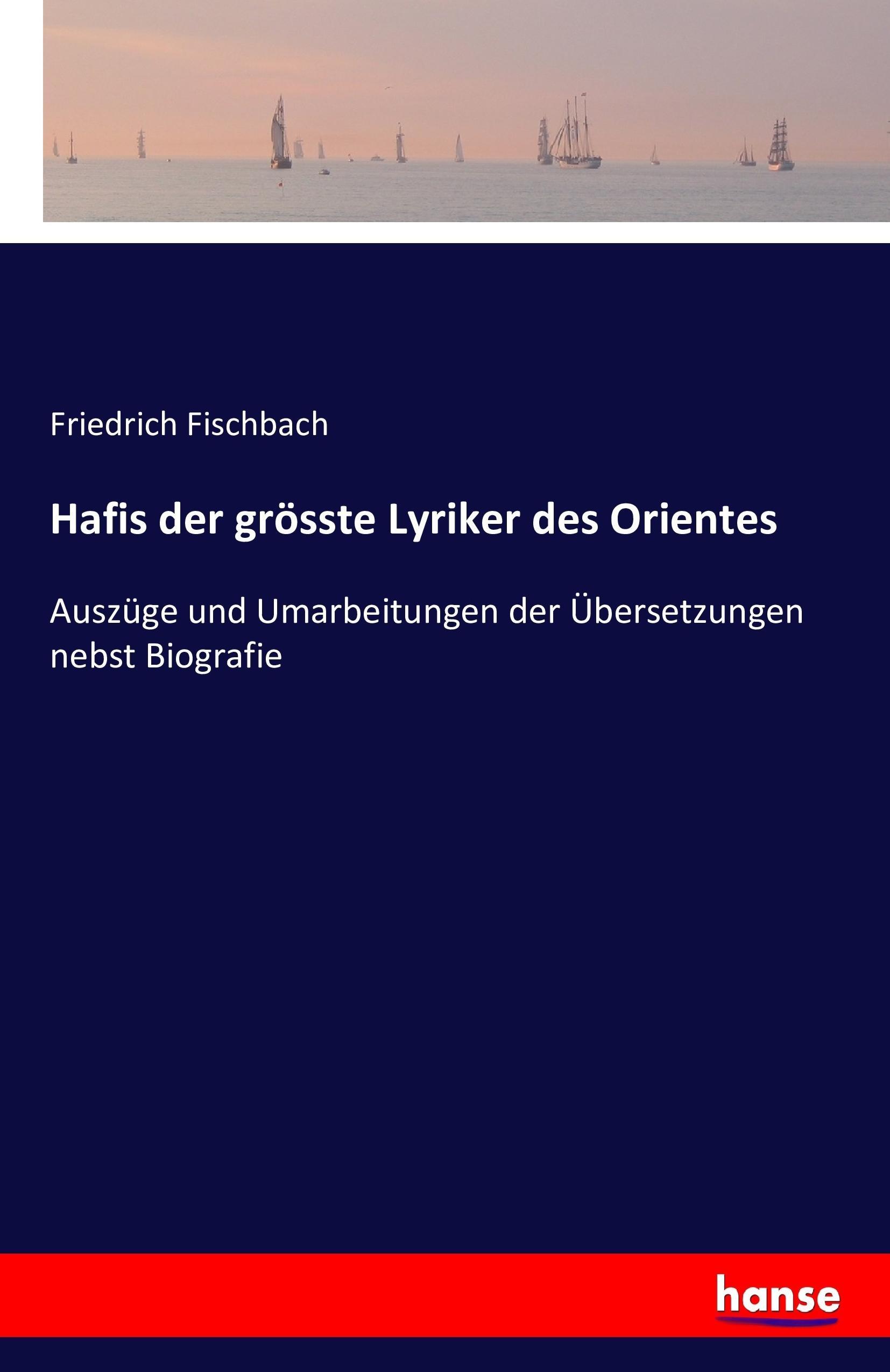 Hafis der groesste Lyriker des Orientes - Fischbach, Friedrich