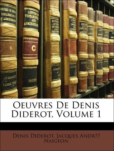 Oeuvres De Denis Diderot, Volume 1 - Diderot, Denis Naigeon, Jacques André