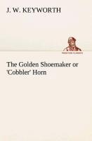 The Golden Shoemaker or  Cobbler  Horn - Keyworth, J. W.