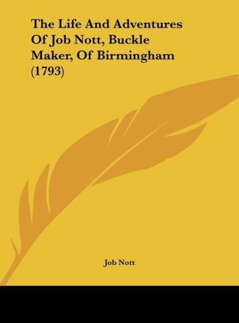 The Life And Adventures Of Job Nott, Buckle Maker, Of Birmingham (1793) - Nott, Job