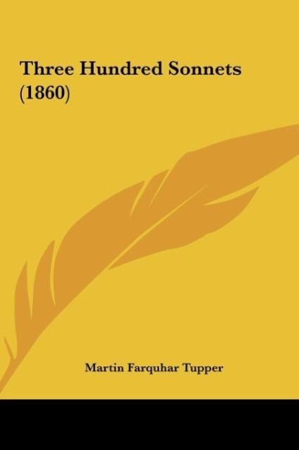Three Hundred Sonnets (1860) - Tupper, Martin Farquhar