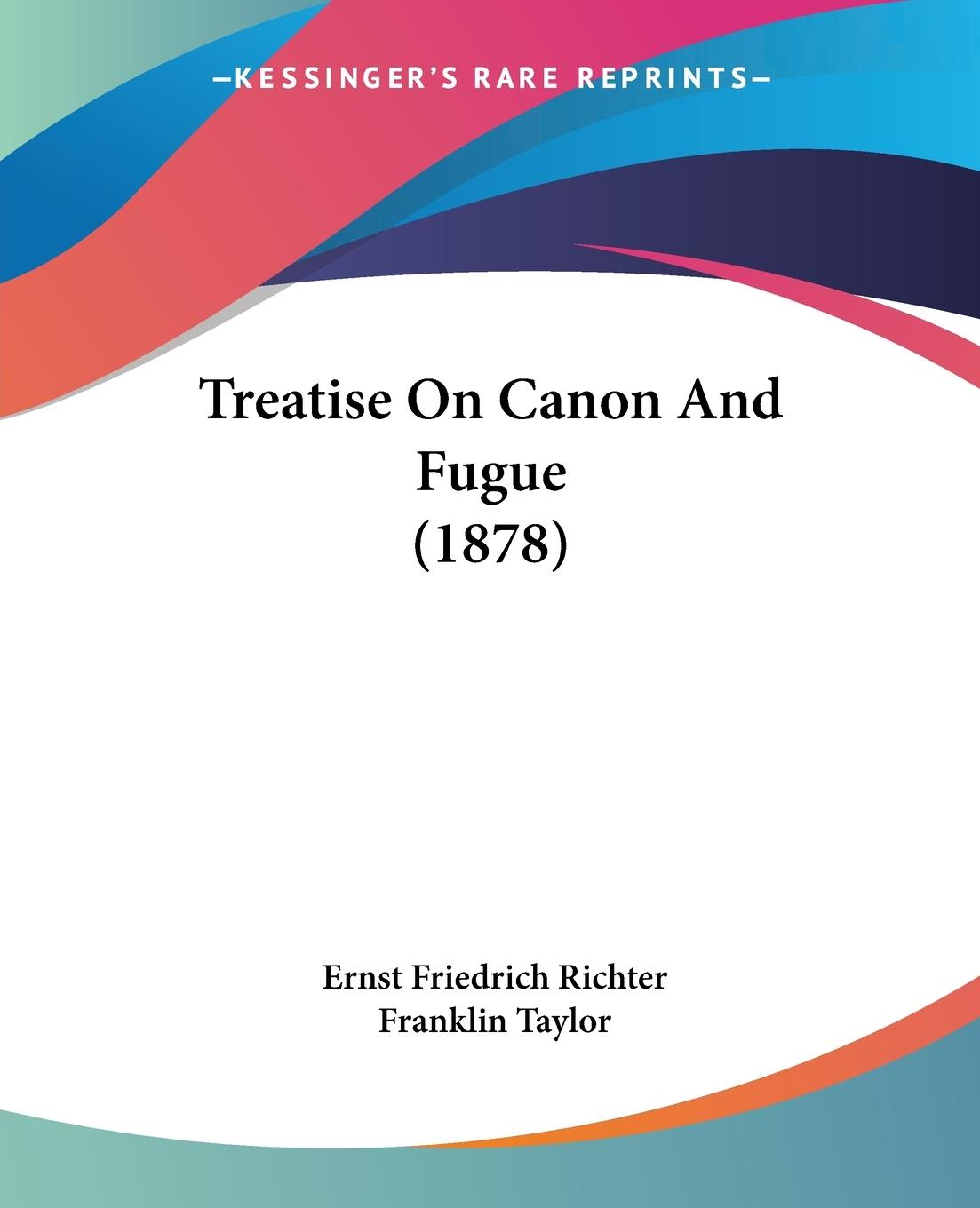 Treatise On Canon And Fugue (1878) - Richter, Ernst Friedrich