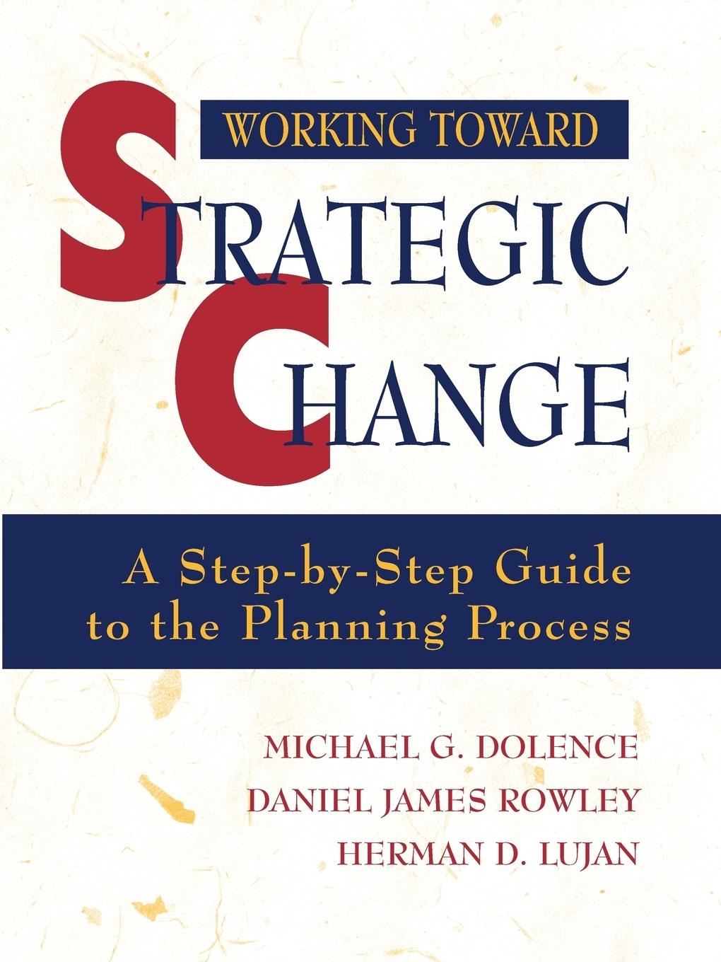 Working Toward Strategic Change - Dolence Lujan Hd Rowley Dj