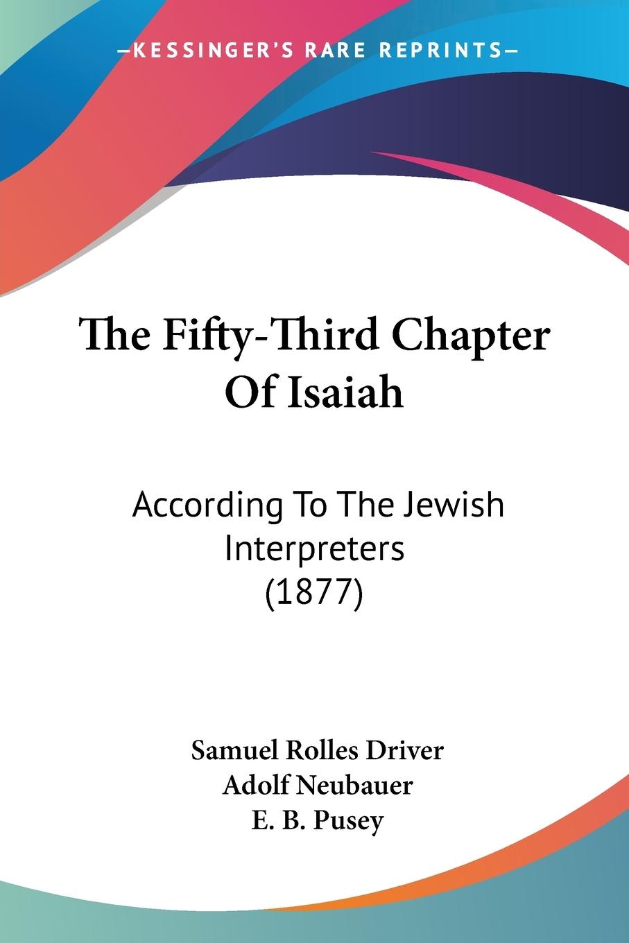 The Fifty-Third Chapter Of Isaiah - Driver, Samuel Rolles Neubauer, Adolf