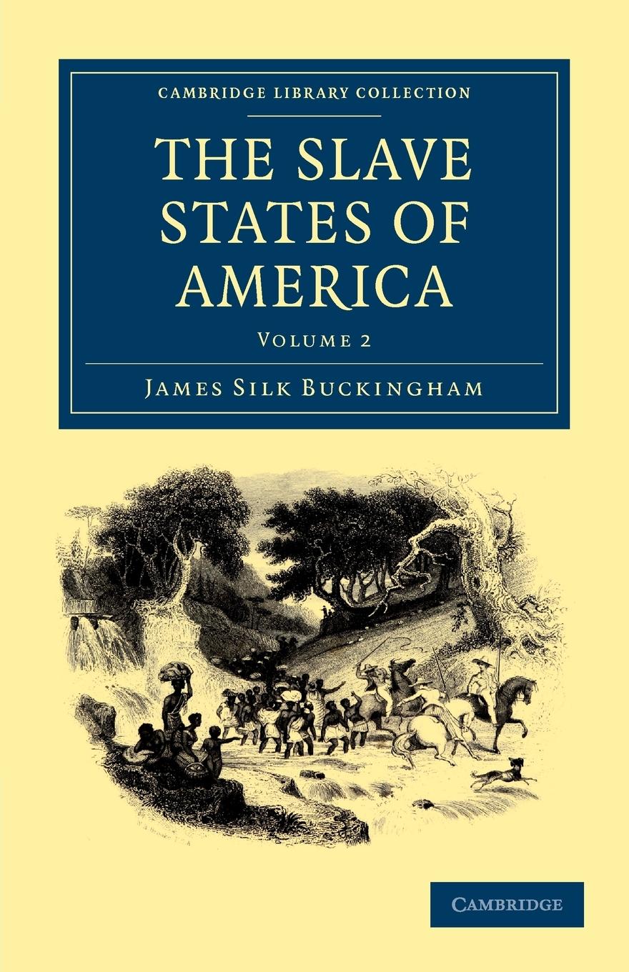 The Slave States of America - Volume 2 - Buckingham, James Silk