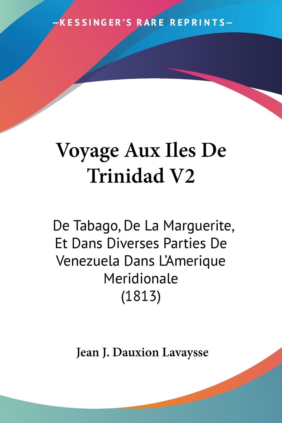 Voyage Aux Iles De Trinidad V2 - Lavaysse, Jean J. Dauxion