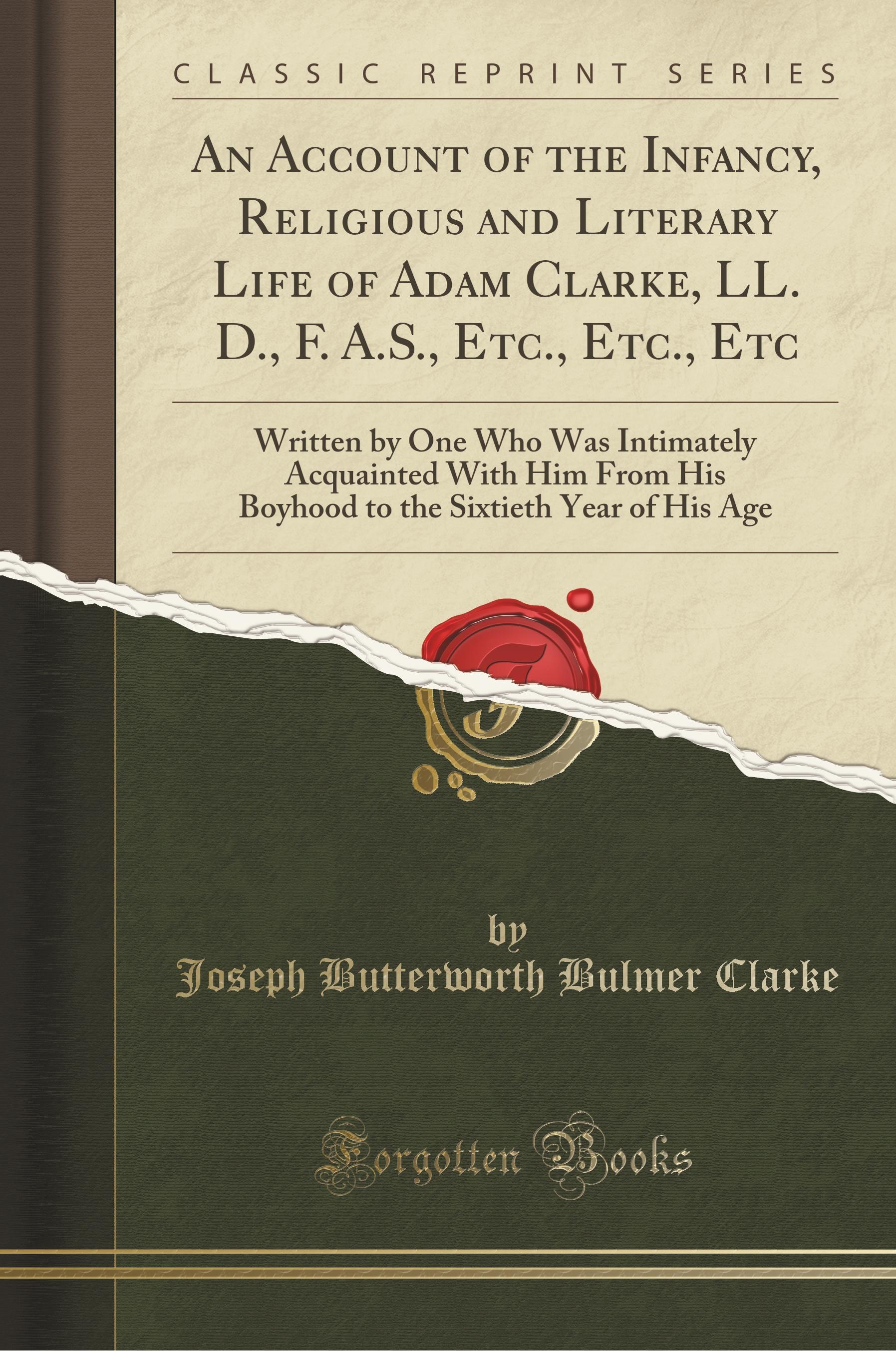 Clarke, J: Account of the Infancy, Religious and Literary Li - Clarke, Joseph Butterworth Bulmer