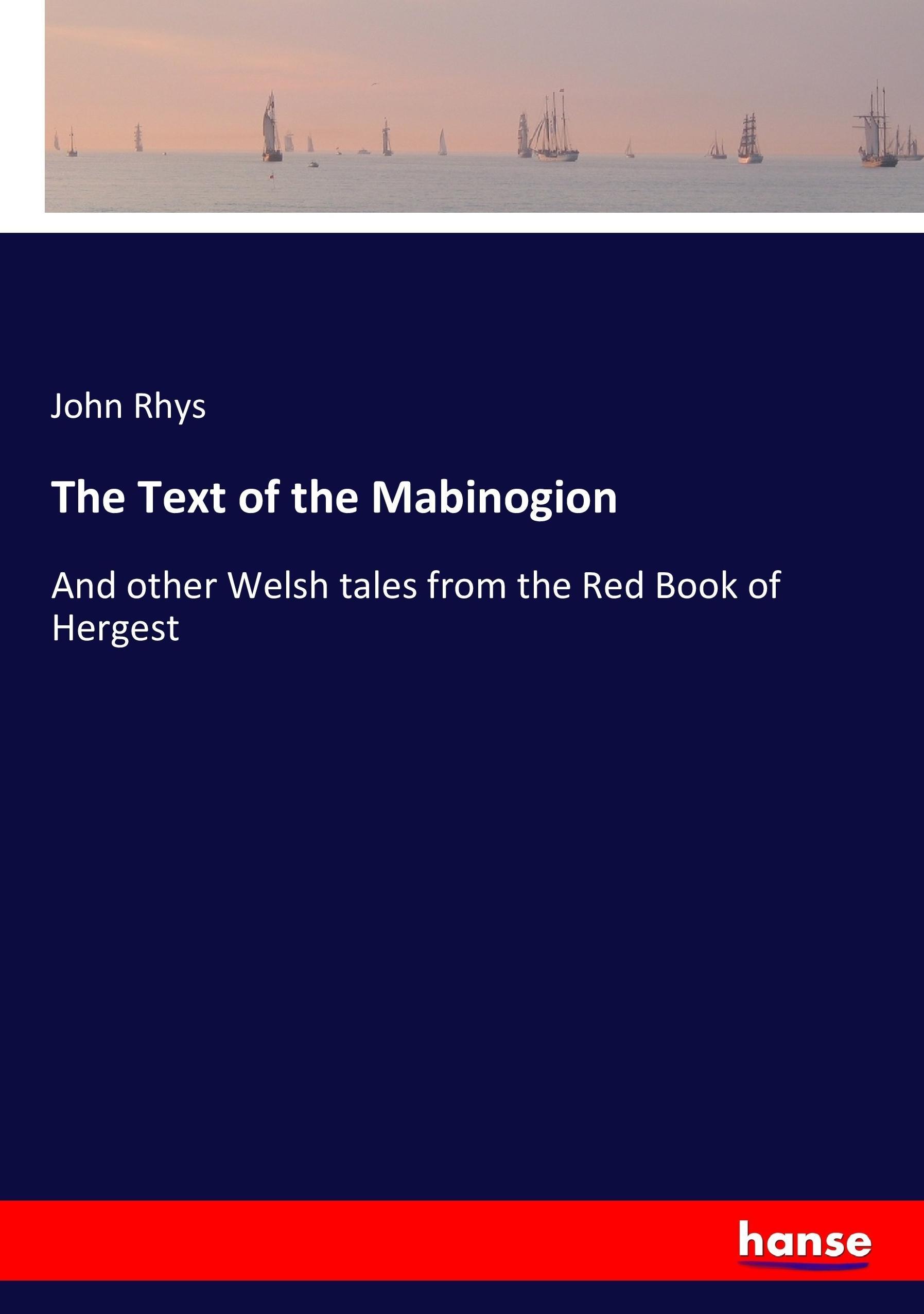 The Text of the Mabinogion - Rhys, John