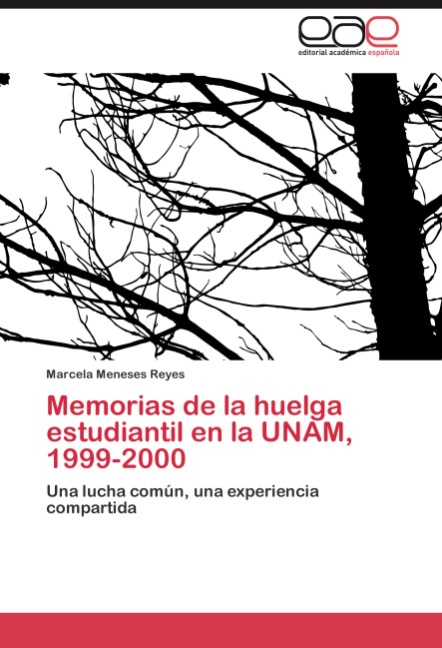 Memorias de la huelga estudiantil en la UNAM, 1999-2000 - Meneses Reyes, Marcela