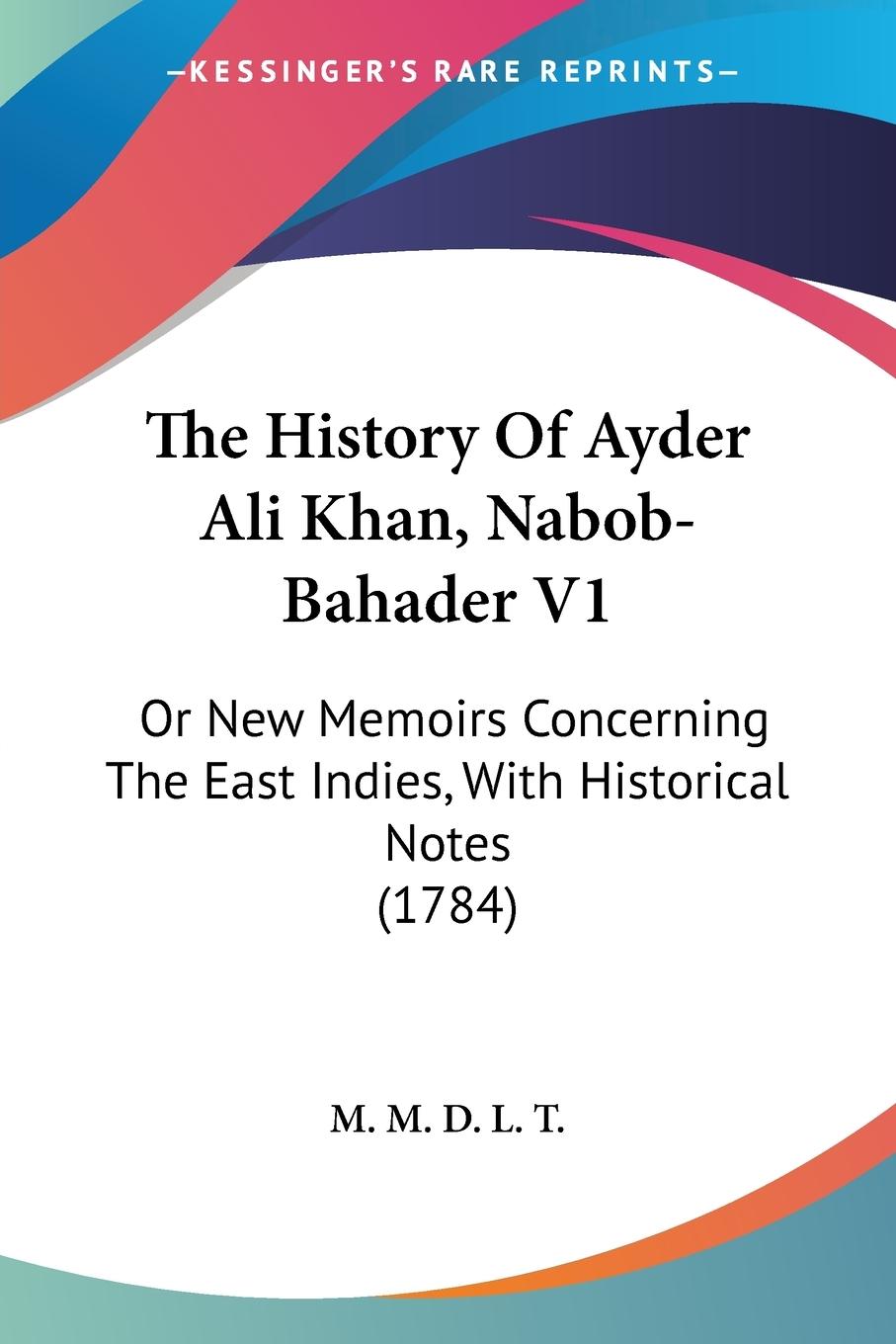 The History Of Ayder Ali Khan, Nabob-Bahader V1 - M. M. D. L. T.
