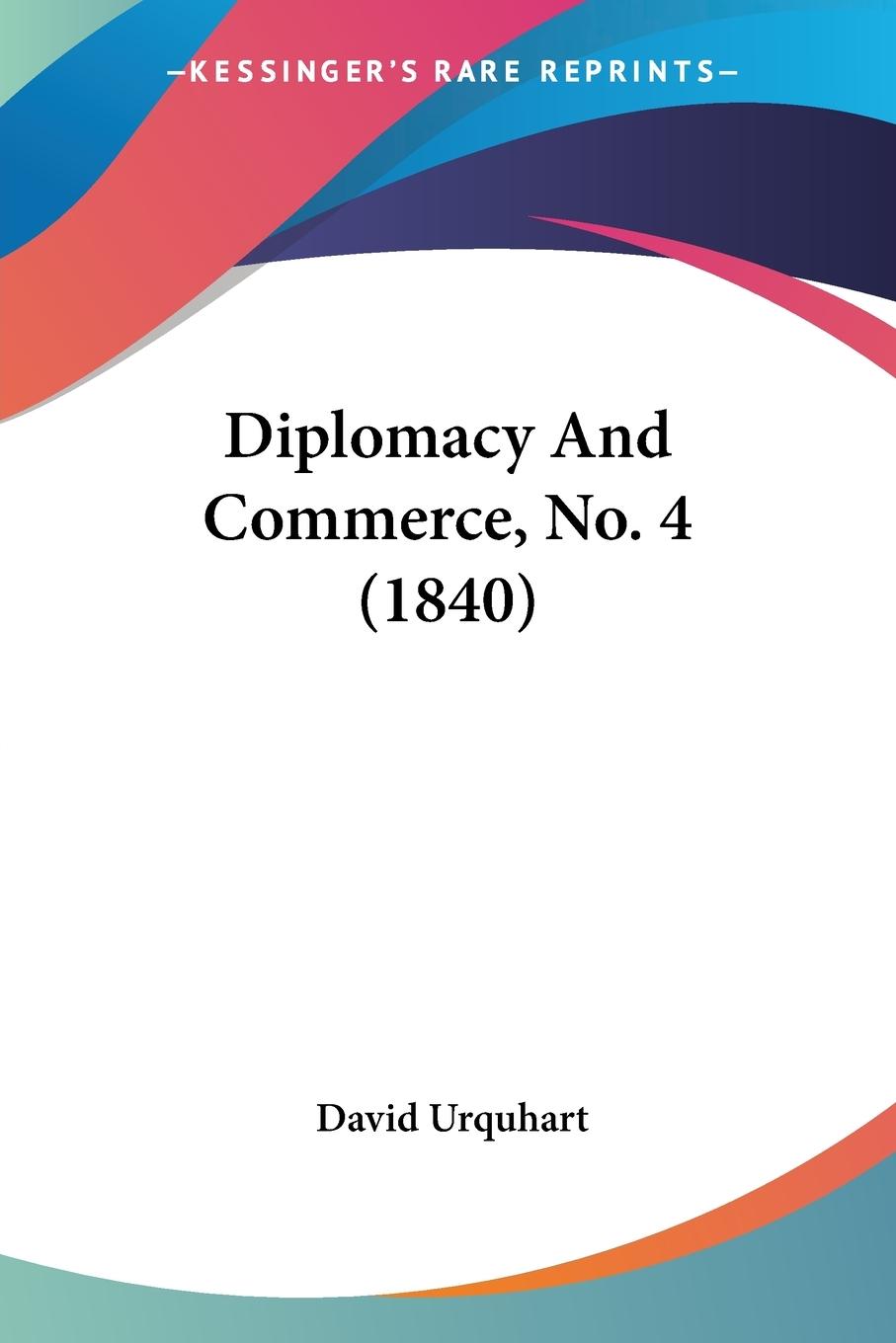 Diplomacy And Commerce, No. 4 (1840) - Urquhart, David