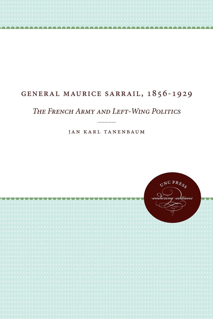 General Maurice Sarrail, 1856-1929 - Tanenbaum, Jan Karl