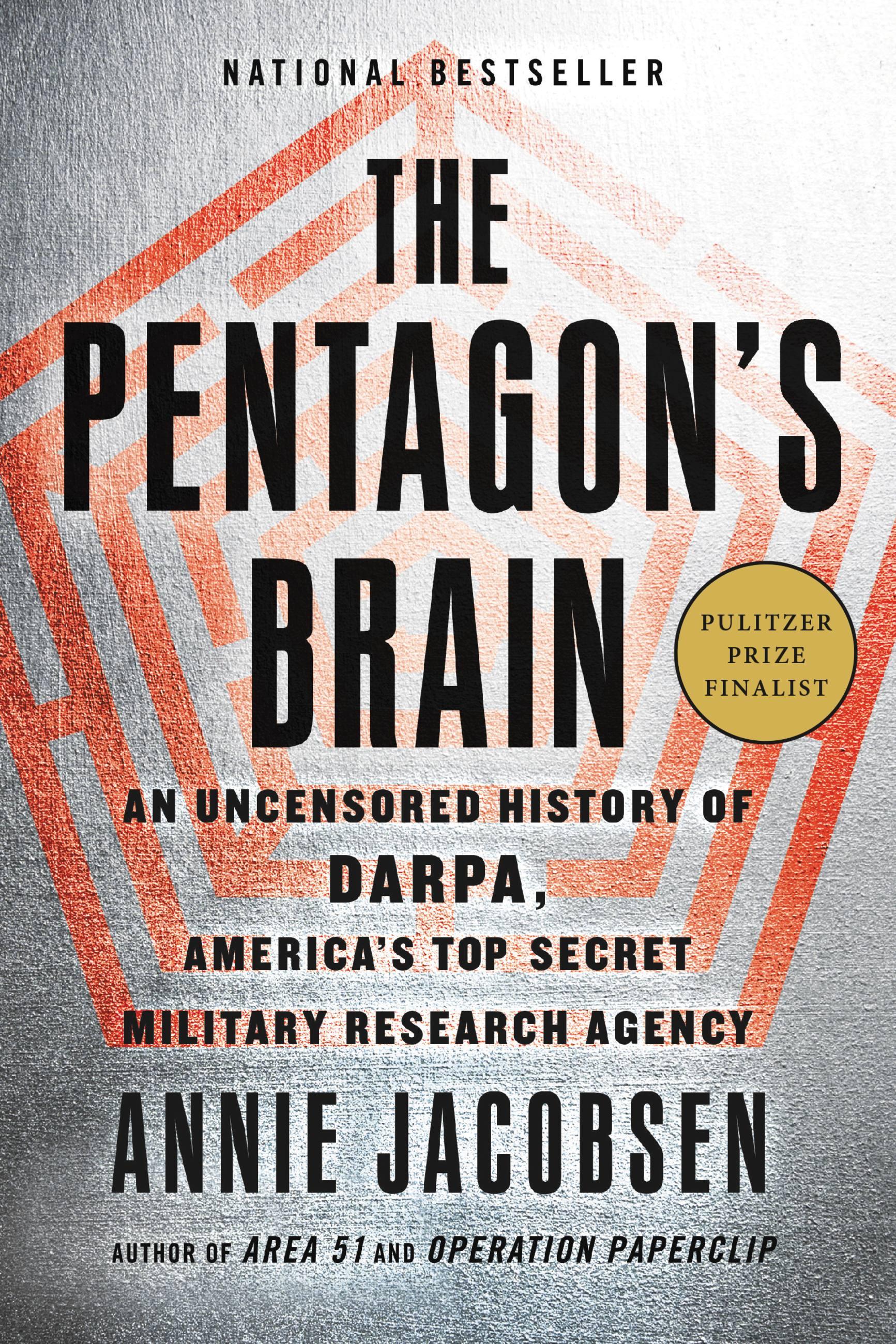 The Pentagon s Brain: An Uncensored History of Darpa, America s Top-Secret Military Research Agency - Jacobsen, Annie