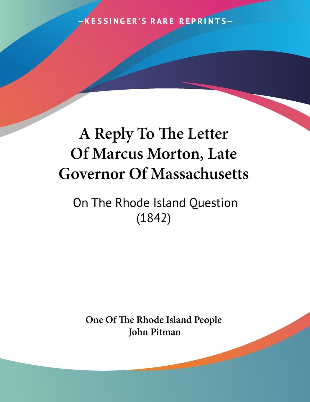 A Reply To The Letter Of Marcus Morton, Late Governor Of Massachusetts - One Of The Rhode Island People Pitman, John