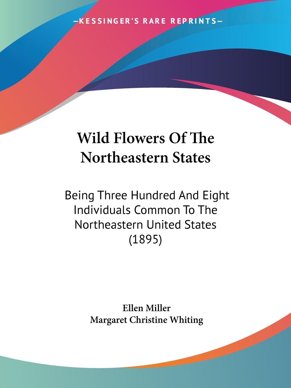 Wild Flowers Of The Northeastern States - Miller, Ellen Whiting, Margaret Christine