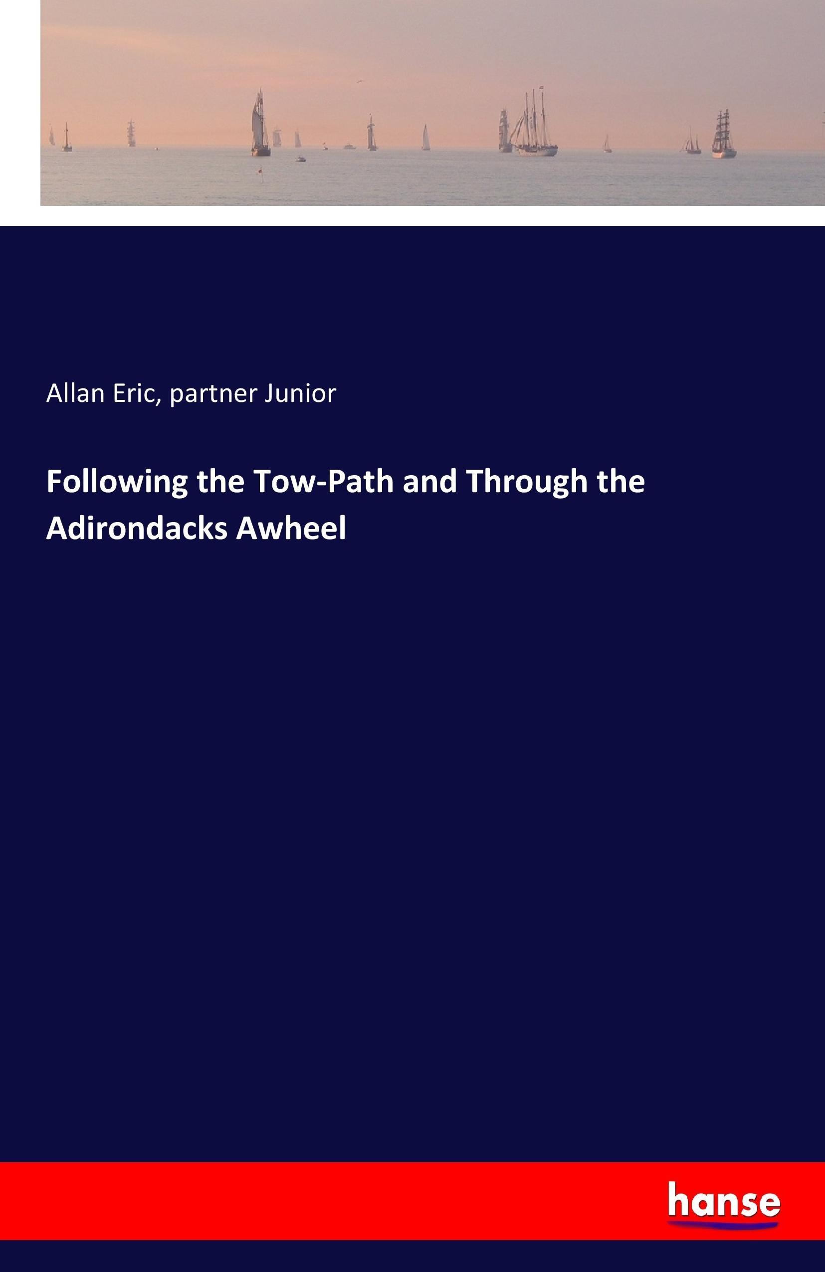 Following the Tow-Path and Through the Adirondacks Awheel - Eric, Allan Junior, partner