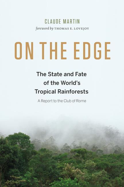 On the Edge: The State and Fate of the World s Tropical Rainforests - Martin, Claude