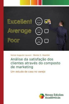 Análise da satisfação dos clientes através do composto de marketing - Lauxen, Verner Augusto Visentini, Monize S.