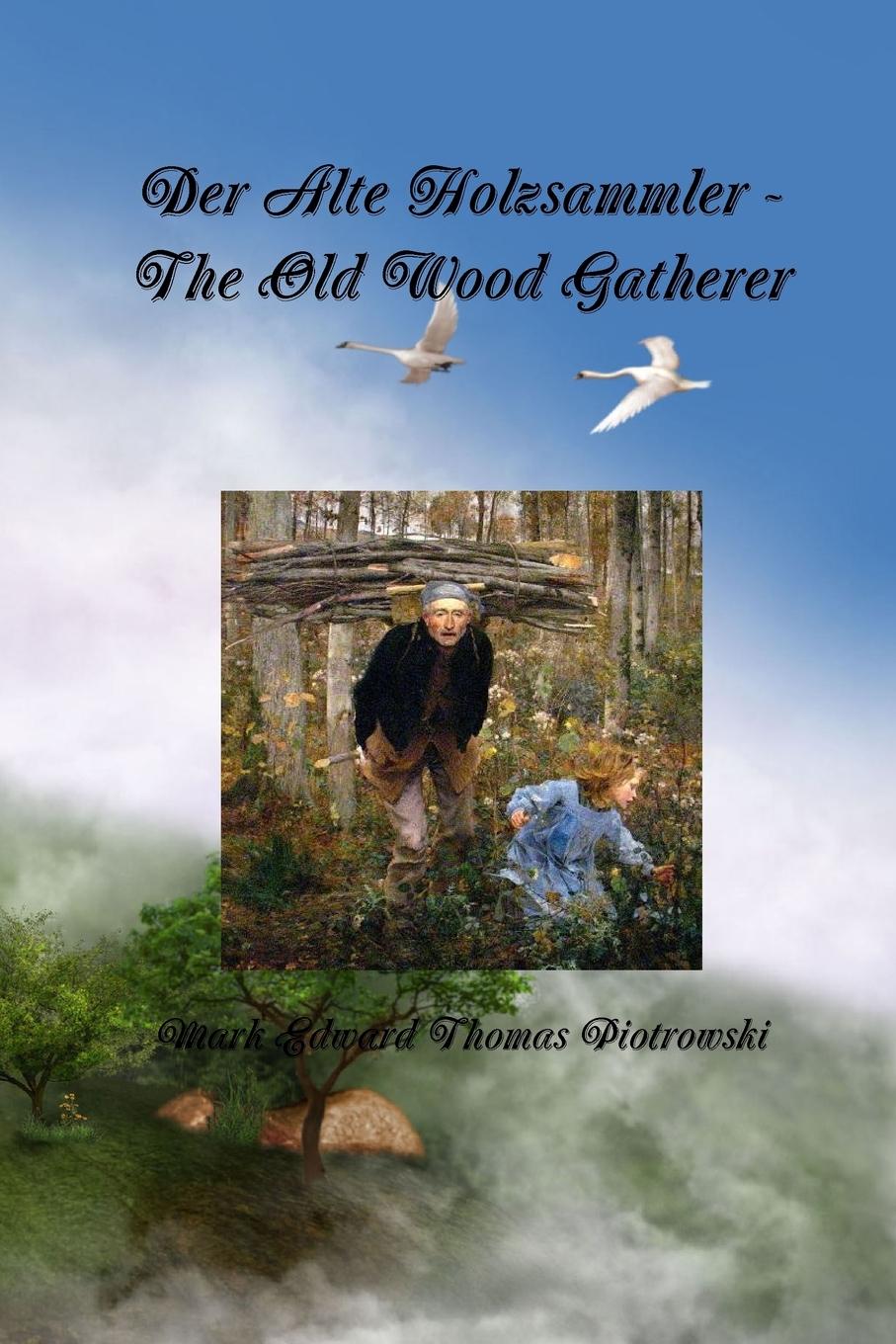 Der Alte Holzsammler - The Old Wood Gatherer - Piotrowski, Mark Edward Thomas