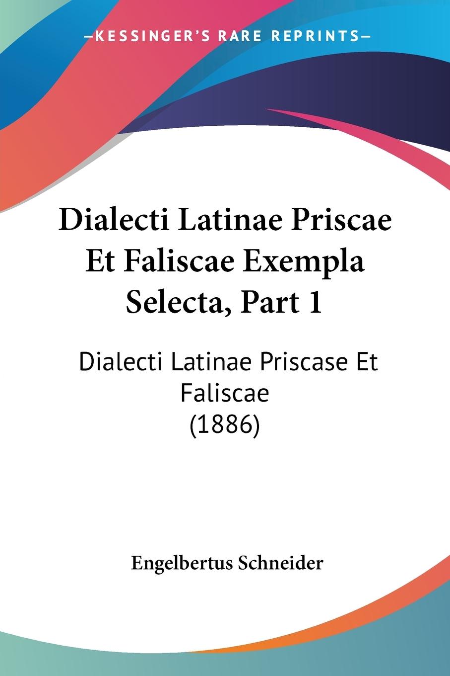 Dialecti Latinae Priscae Et Faliscae Exempla Selecta, Part 1