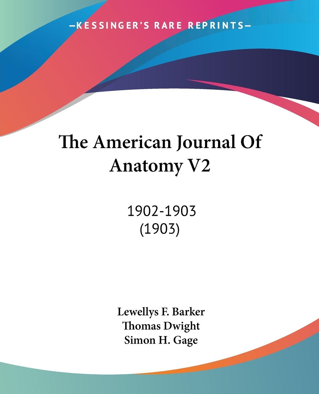 The American Journal Of Anatomy V2 - Barker, Lewellys F. Dwight, Thomas Gage, Simon H.