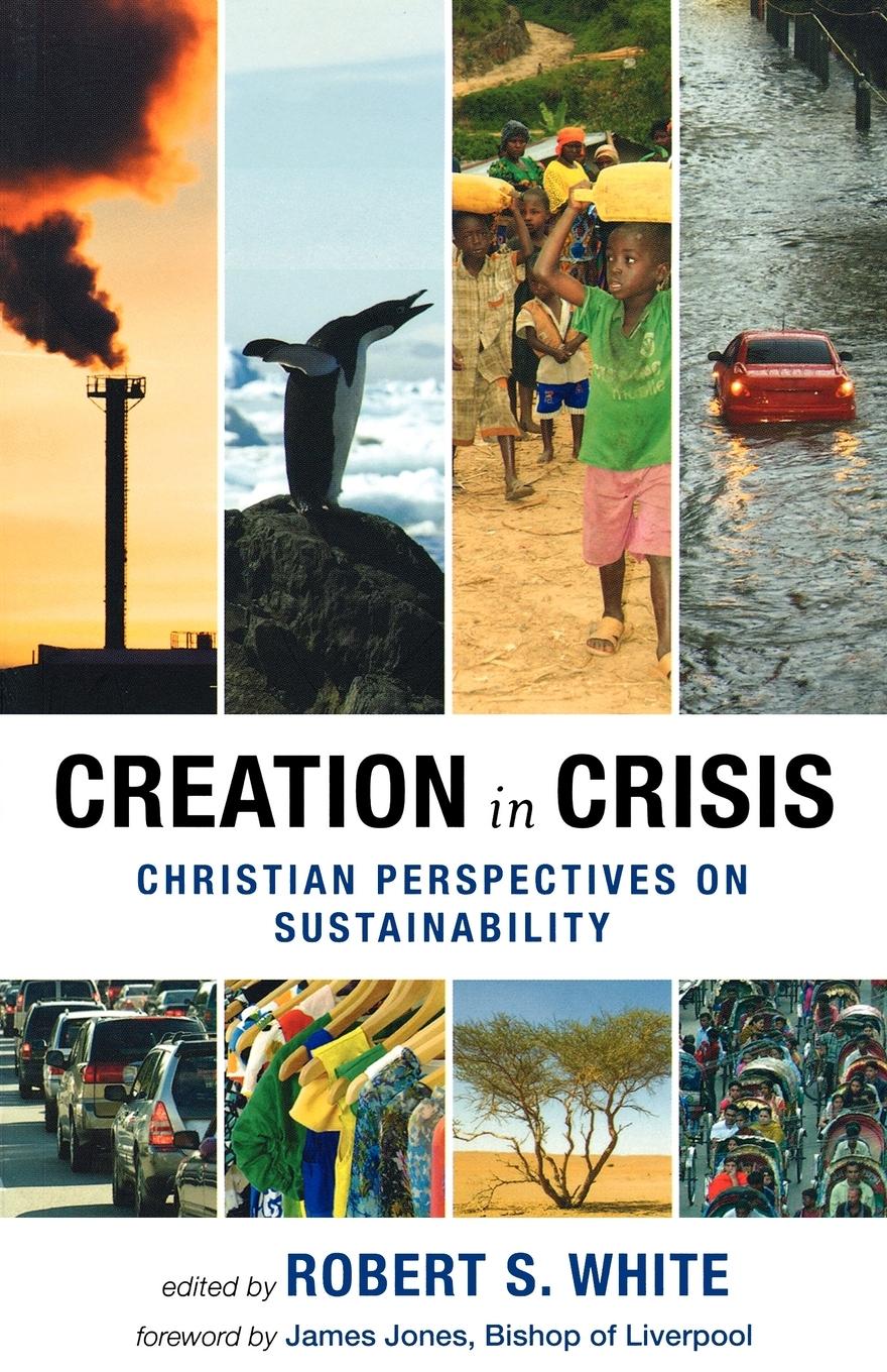 Creation in Crisis - Christian perspectives on sustainability - White, R. S.