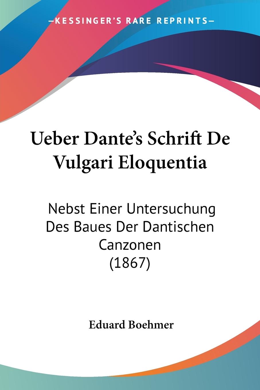 Ueber Dante s Schrift De Vulgari Eloquentia - Boehmer, Eduard