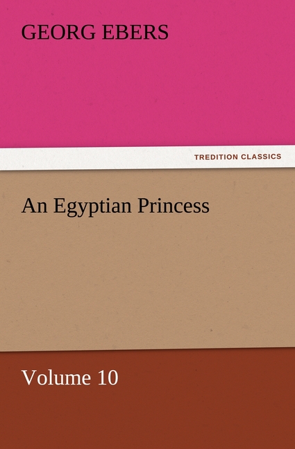 An Egyptian Princess - Volume 10 - Ebers, Georg