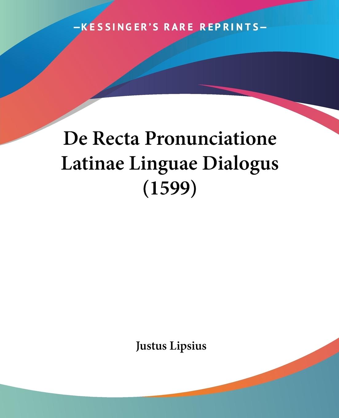 De Recta Pronunciatione Latinae Linguae Dialogus (1599) - Lipsius, Justus