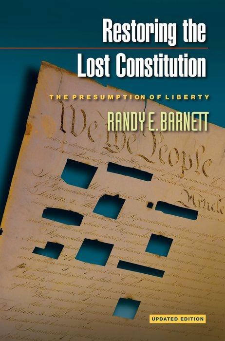 Restoring the Lost Constitution: The Presumption of Liberty - Updated Edition - Barnett, Randy E.