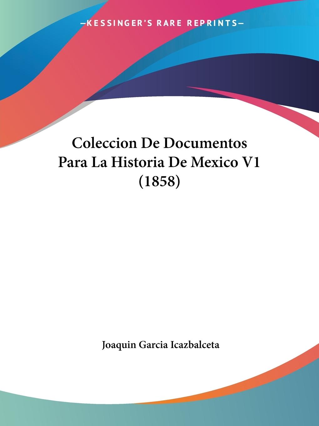 Coleccion De Documentos Para La Historia De Mexico V1 (1858) - Icazbalceta, Joaquin Garcia