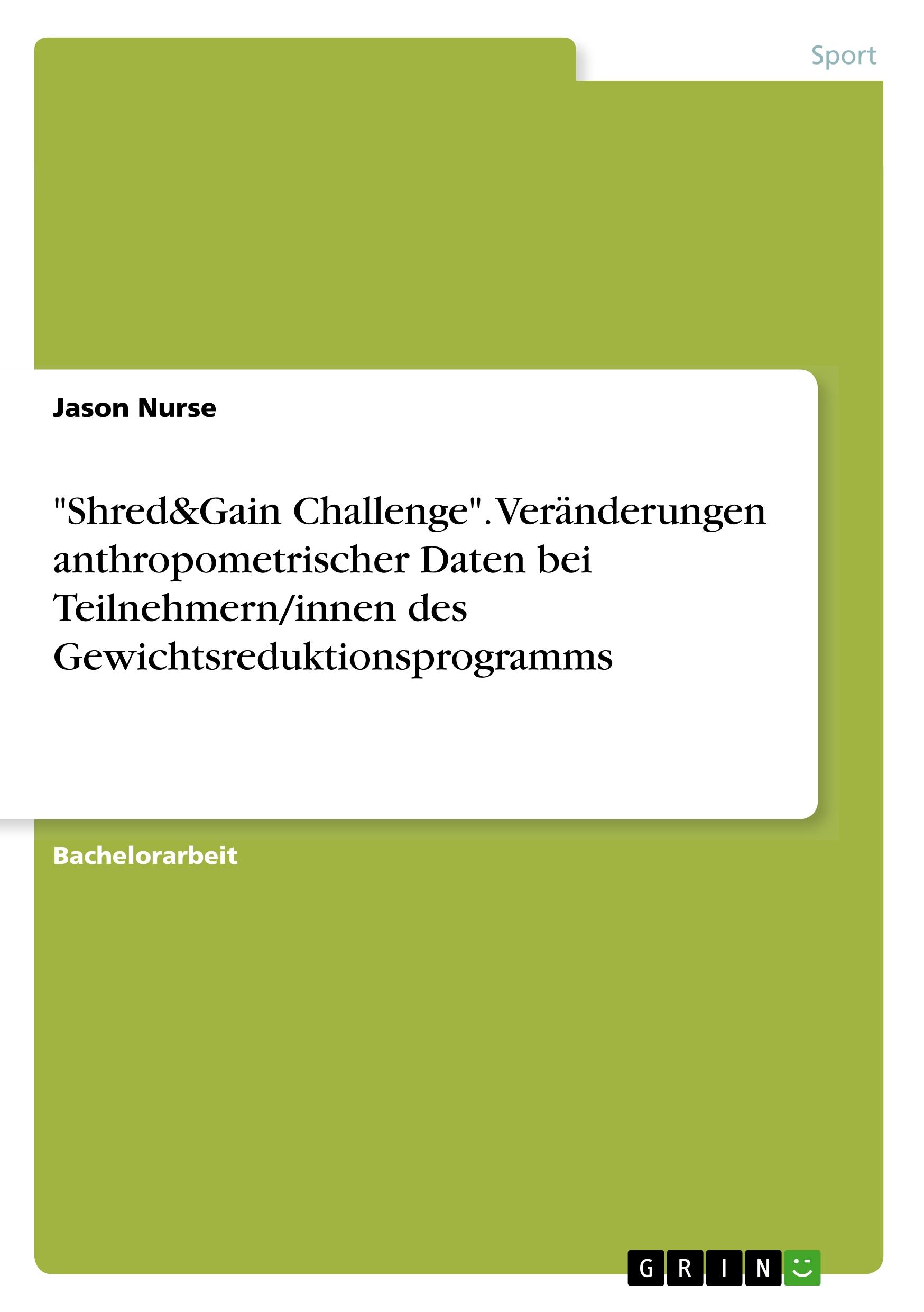 Shred&Gain Challenge . Veraenderungen anthropometrischer Daten bei Teilnehmern/innen des Gewichtsreduktionsprogramms - Nurse, Jason